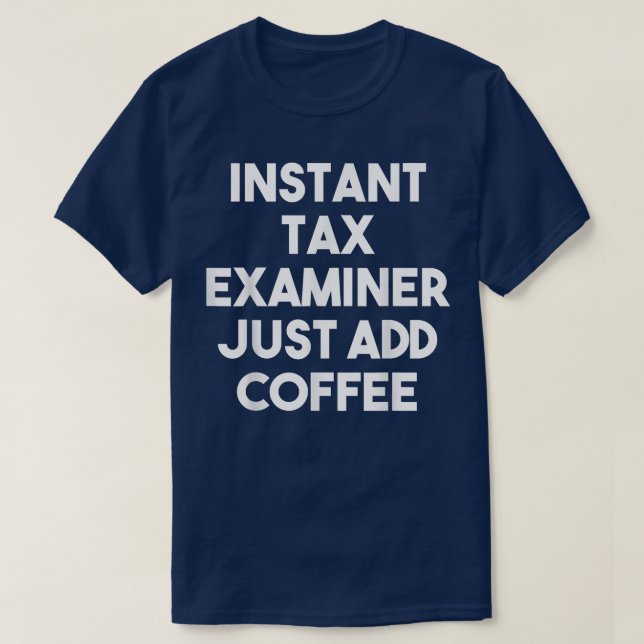 Instant Tax Examiner einfach Kaffee hinzufügen - F T-Shirt (Design vorne)