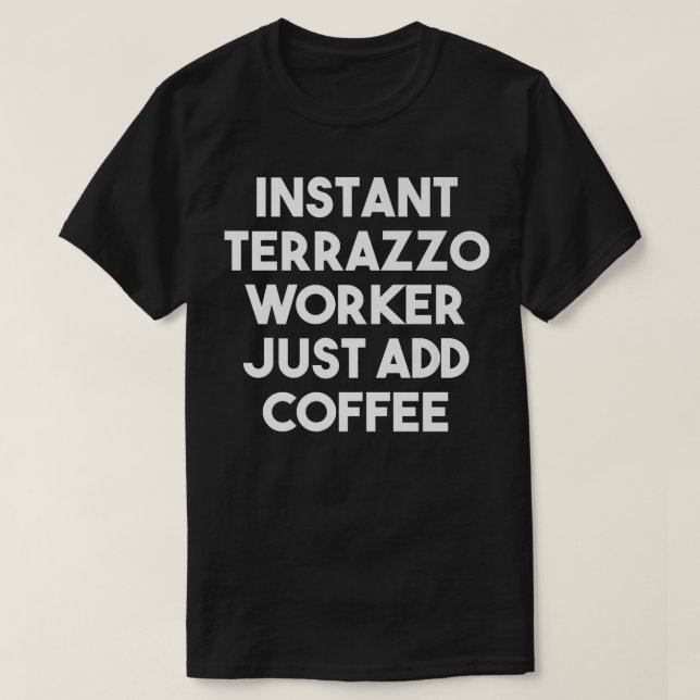 Instant Terrazzo Worker Just Add Coffee - Funny Pr T-Shirt (Design vorne)