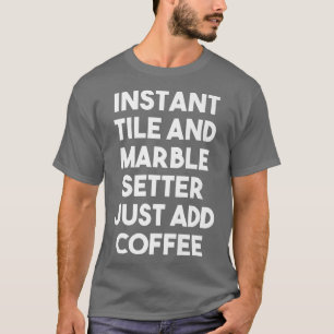 Instant Tile Marble Setter einfach Kaffee lustig h T-Shirt