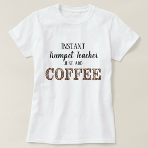 Instant Trumpet Teacher Coffee Funny Music hinzufü T-Shirt