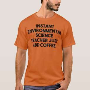 Instant-Umweltwissenschaftlerin fügt einfach Cof h T-Shirt