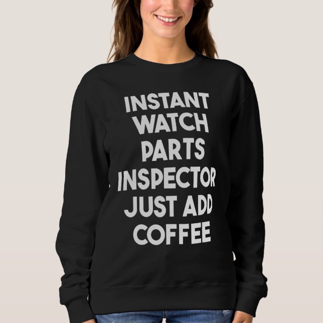 Instant Watch Parts Inspector Just Add Coffee Sweatshirt (Vorderseite)