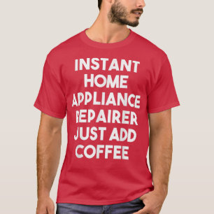 Instant Zuhause Appliance-Reparaturprogramm einfac T-Shirt