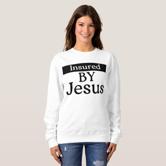 Insured By Jesus Christian Faith Divine Protection Sweatshirt (Vorne ganz)