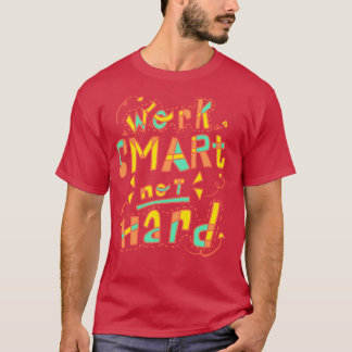 Intelligent arbeiten, nicht hart T-Shirt