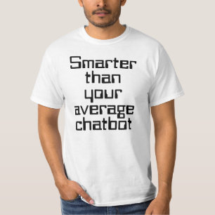 Intelligenter als Ihr durchschnittlicher Chatbot A T-Shirt