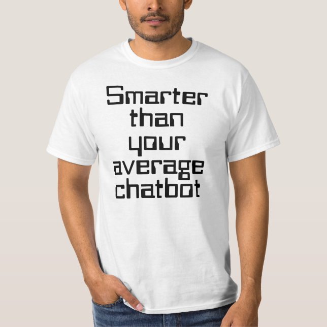 Intelligenter als Ihr durchschnittlicher Chatbot A T-Shirt (Vorderseite)