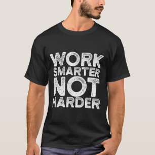 Intelligenter arbeiten, nicht härter Motivationsbe T-Shirt