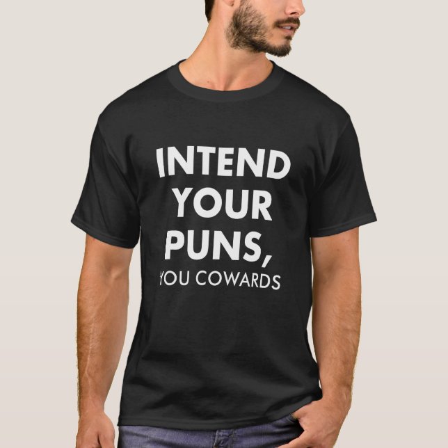Intend Your Puns You Cowards  Quote Apparel 1 T-Shirt (Vorderseite)