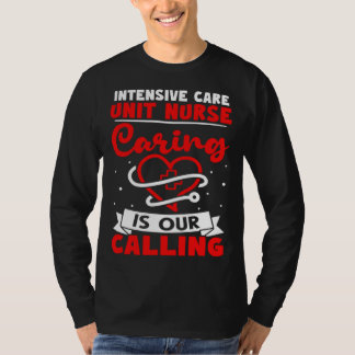 Intensive Care Unit Nurse Caring is Our Calling T-Shirt