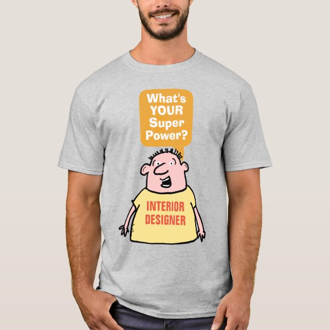 Interior Designer Super Power. T-Shirt (Vorderseite)