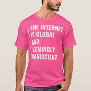 Internet ist scheinbar allwissend Internet Zitat T-Shirt