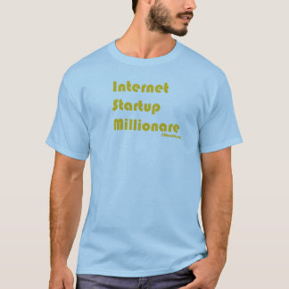 Internet-Start Millionare T-Shirt