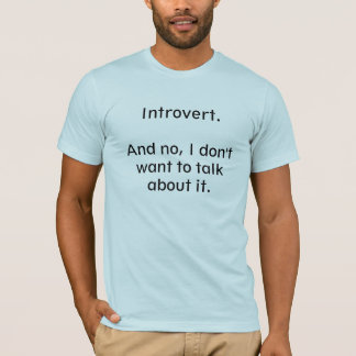 Introvert. Sprechen Sie über es T-Shirt