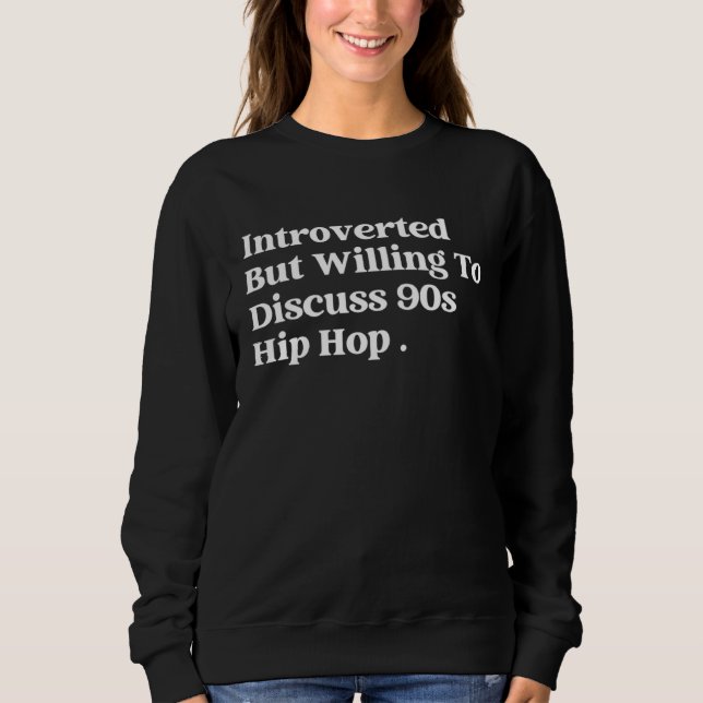 Introverted But Willing To Discuss 90 s hip hop  R Sweatshirt (Vorderseite)