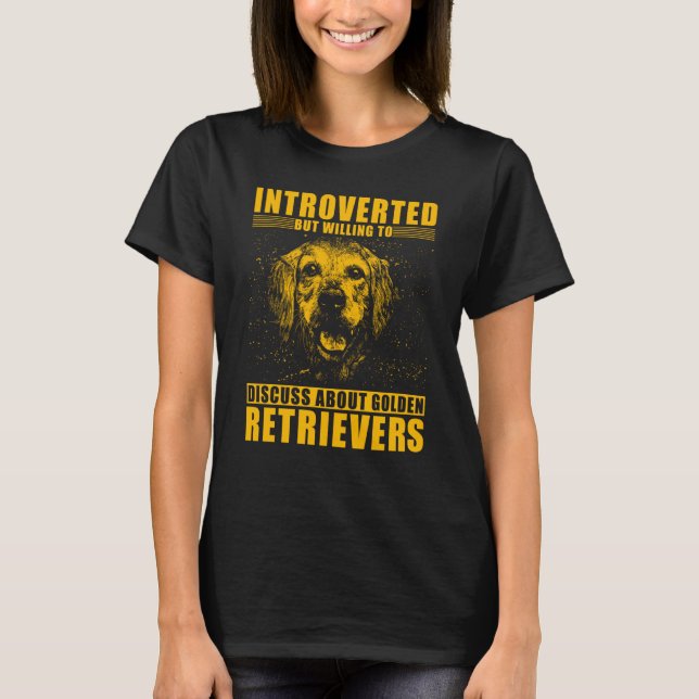 Introverted but willing to discuss about Golden Re T-Shirt (Vorderseite)