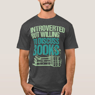 Introverted But Willing To Discuss Books Bookworm T-Shirt
