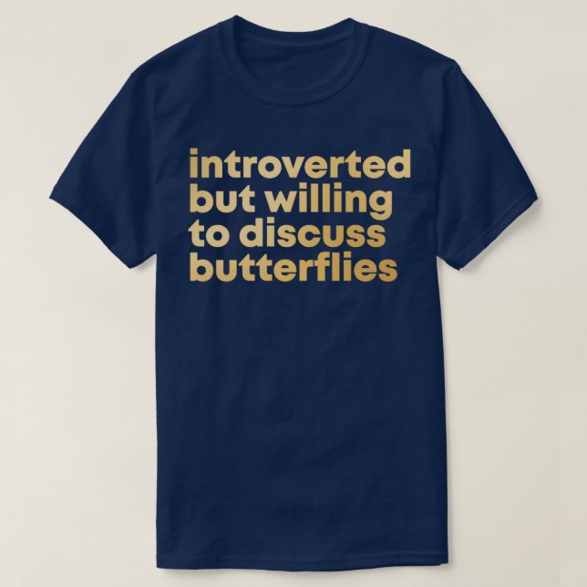 Introverted but willing to discuss Butterflies in  T-Shirt (Design vorne)