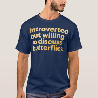 Introverted but willing to discuss Butterflies in  T-Shirt