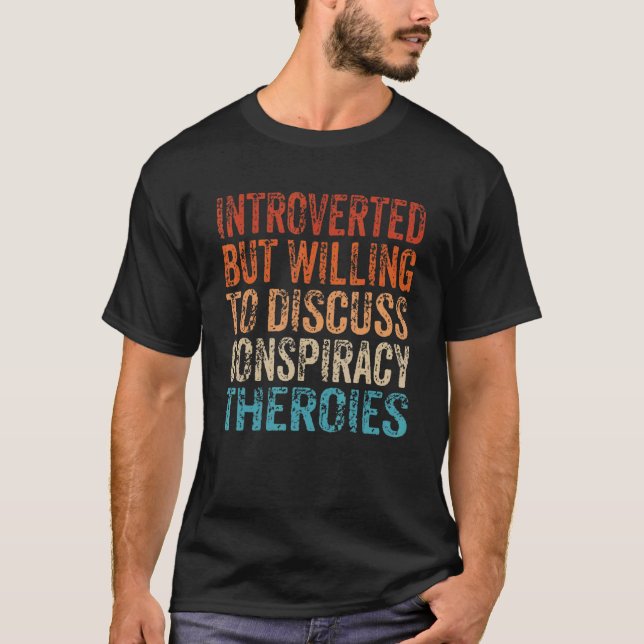 Introverted But Willing To Discuss Conspiracy Theo T-Shirt (Vorderseite)