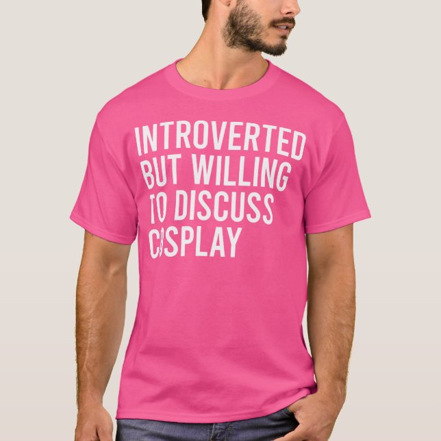 Introverted But Willing To Discuss Cosplay T-Shirt (Vorderseite)