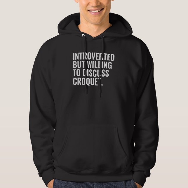 Introverted But Willing To Discuss Croquet Hoodie (Vorderseite)