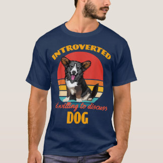 Introverted but willing to discuss dogs Cardigan W T-Shirt