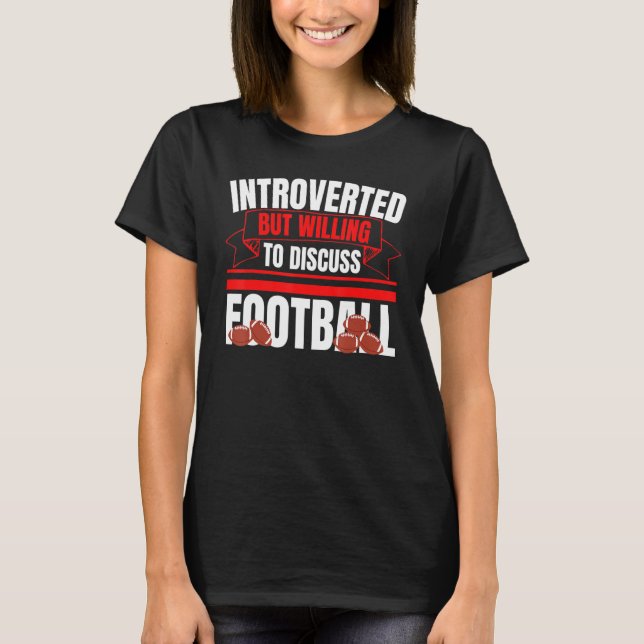 Introverted But Willing To Discuss Football Fun An T-Shirt (Vorderseite)