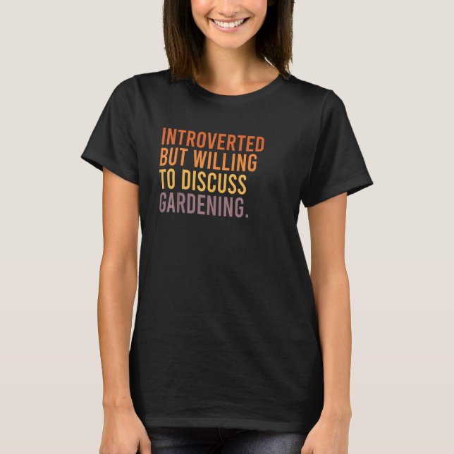 Introverted But Willing To Discuss Gardening  Quot T-Shirt (Vorderseite)