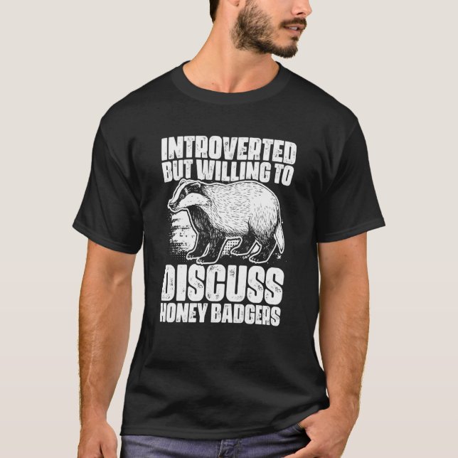 Introverted But Willing To Discuss Honey Badger T-Shirt (Vorderseite)