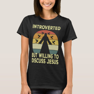 Introverted But Willing To Discuss Jesus Christian T-Shirt