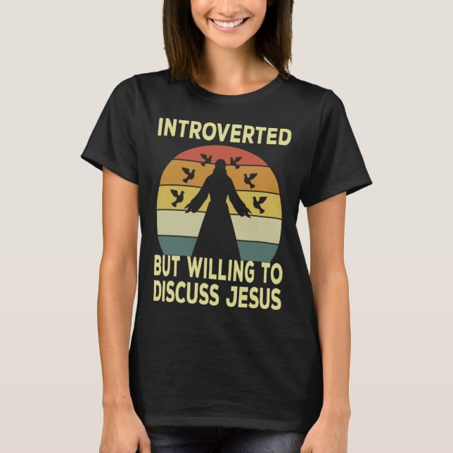Introverted But Willing To Discuss Jesus Christian T-Shirt (Vorderseite)
