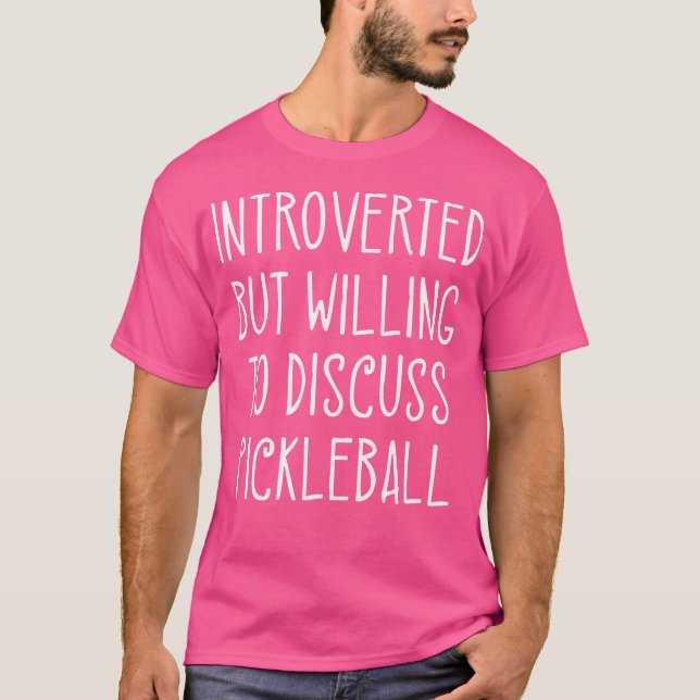 Introverted But Willing To Discuss Pickleball Play T-Shirt (Vorderseite)