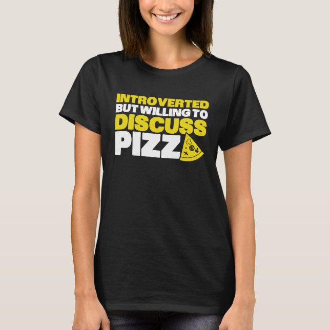 Introverted But Willing To Discuss Pizza Quiet Int T-Shirt (Vorderseite)