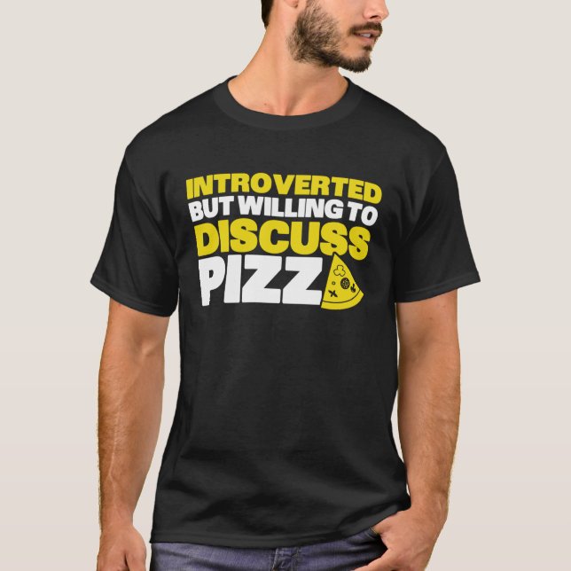 Introverted But Willing To Discuss Pizza Quiet Int T-Shirt (Vorderseite)