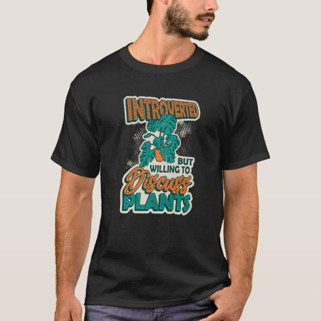 Introverted But Willing To Discuss Plants  2 T-Shirt (Vorderseite)