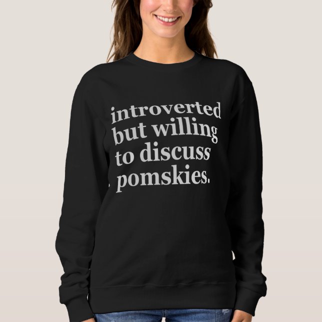 Introverted but willing to discuss pomskies  intro sweatshirt (Vorderseite)