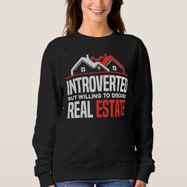 Introverted But Willing To Discuss Real Estate  Re Sweatshirt (Vorderseite)