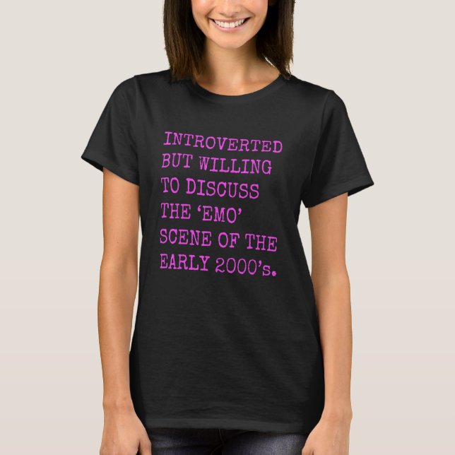 Introverted But Willing To Discuss The 2000's Emo  T-Shirt (Vorderseite)