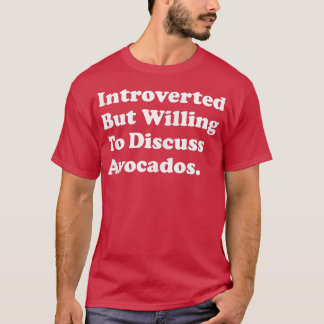 Introverted But Willing to Diskussion Avocados T-Shirt