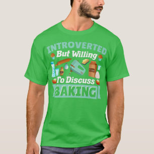 Introverted but Willing to Diskussion ss Baking Ba T-Shirt