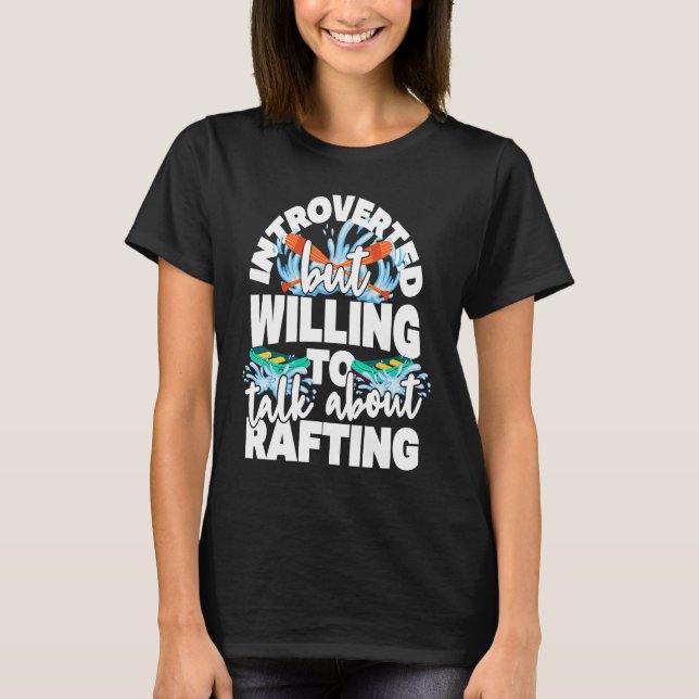 Introverted but willing to talk about rafting T-Shirt (Vorderseite)