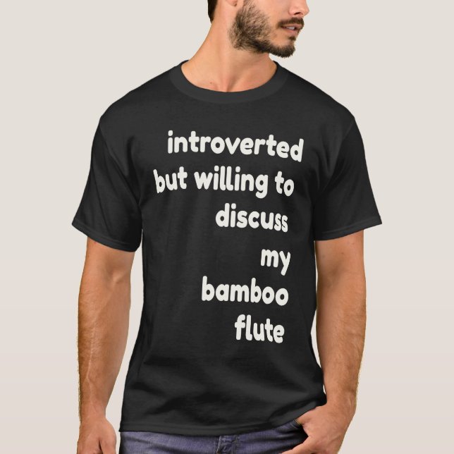 Introverted Willing to Discuss Bamboo Flutes  Intr T-Shirt (Vorderseite)