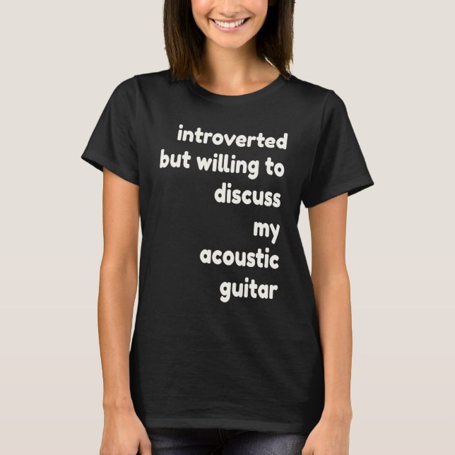 Introverted Willing to Discuss My Acoustic Guitar  T-Shirt (Vorderseite)