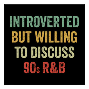 Introvertiert, aber bereit, über 90er R&B-Geschenk Poster