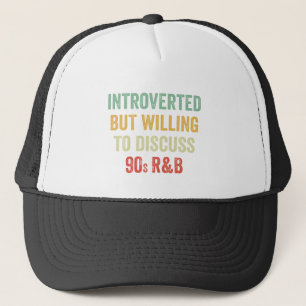 Introvertiert, aber bereit, über 90er R&B-Geschenk Truckerkappe