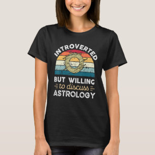 Introvertiert, aber bereit, über Astrologie zu dis T-Shirt