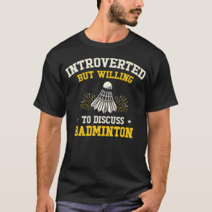 Introvertiert, aber bereit, über Badminton zu disk T-Shirt