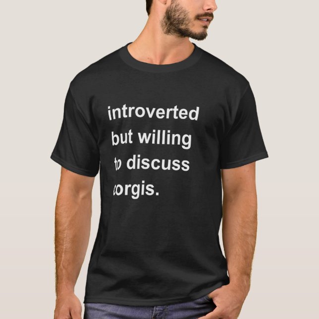 Introvertiert, aber bereit, über Corgis zu diskuti T-Shirt (Vorderseite)