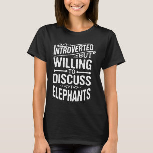 Introvertiert, aber bereit, über Elefanten zu disk T-Shirt